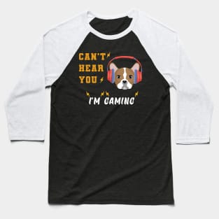 Dog lovers - dog gamers can't hear your i'm gaming Baseball T-Shirt